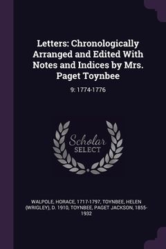 portada Letters: Chronologically Arranged and Edited With Notes and Indices by Mrs. Paget Toynbee: 9: 1774-1776 (en Inglés)