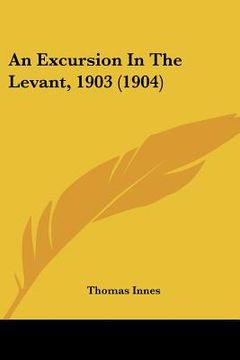 portada an excursion in the levant, 1903 (1904) (en Inglés)