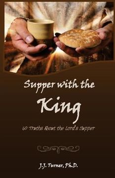 portada Supper With The King: 60 Truths Aboout The Lord's Supper (en Inglés)