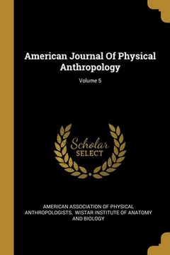 portada American Journal Of Physical Anthropology; Volume 5 (en Inglés)