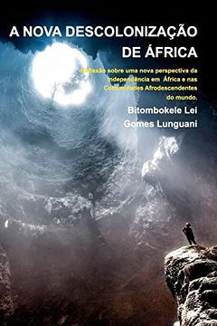 portada A NOVA DESCOLONIZAÇÃO DE ÁFRICA - Bitombokele L. G. Lunguani - 2a Edição: Coleção Mandombe (en Portugués)