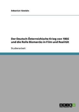 portada Der Deutsch-Österreichische Krieg von 1866 und die Rolle Bismarcks in Film und Realität