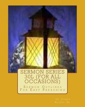 portada Sermon Series 30L (For All Occasions): Sermon Outlines For Easy Preaching (en Inglés)