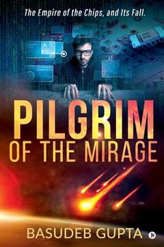 portada Pilgrim of the mirage: The Empire of the Chips, and Its Fall. (en Inglés)