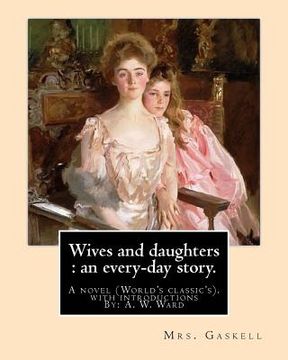 portada Wives and daughters: an every-day story. By: Mrs.Gaskell, with introductions By: A. W. Ward: A novel (World's classic's). Sir Adolphus Will