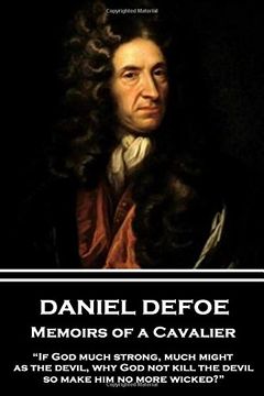 portada Daniel Defoe - Memoirs of a Cavalier: “if god Much Strong, Much Might, as the Devil, why god not Kill the Devil, so Make him no More Wicked? ” 