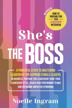 portada She's The Boss: 9 Powerful Steps To Mastering Leadership For Aspiring Female Leaders In Business; Learn How To Prepare For Leadership, (en Inglés)