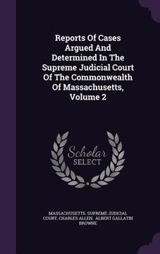 portada Reports Of Cases Argued And Determined In The Supreme Judicial Court Of The Commonwealth Of Massachusetts, Volume 2