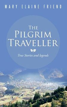 portada The Pilgrim Traveller: True Stories and Legends (en Inglés)