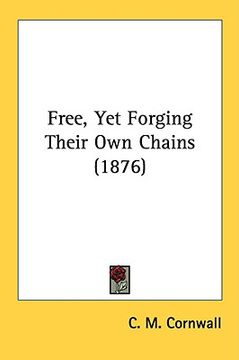 portada free, yet forging their own chains (1876) (in English)