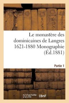 portada Le Monastère Des Dominicaines de Langres 1621-1880 Monographie. Partie 1 (in French)