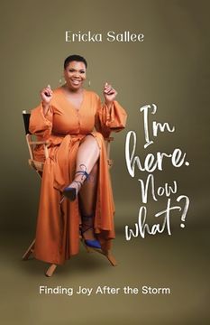 portada I'm Here. Now What?: Finding Joy After the Storm (en Inglés)