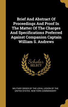 portada Brief And Abstract Of Proceedings And Proof In The Matter Of The Charges And Specifications Preferred Against Companion Captain William S. Andrews (en Inglés)