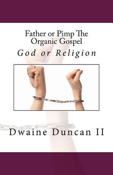 portada Father or Pimp The Organic Gospel: God or Religion (in English)
