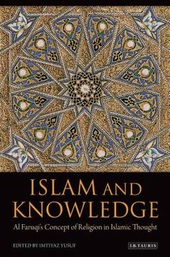 portada islam and knowledge: al faruqi's concept of religion in islamic thought: essays in honor of isma'il al faruqi (en Inglés)