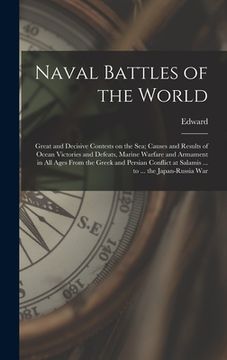 portada Naval Battles of the World; Great and Decisive Contests on the Sea; Causes and Results of Ocean Victories and Defeats, Marine Warfare and Armament in