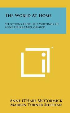 portada the world at home: selections from the writings of anne o'hare mccormick (en Inglés)