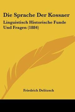portada Die Sprache Der Kossaer: Linguistisch Historische Funde Und Fragen (1884) (en Alemán)