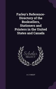 portada Farley's Reference-Directory of the Booksellers, Stationers and Printers in the United States and Canada (en Inglés)