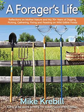 portada A Forager's Life: Reflections on Mother Nature and my 70+ Years of Digging, Picking, Gathering, Fixing and Feasting on Wild Edible Foods (en Inglés)
