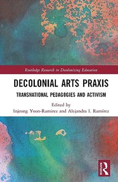 portada Decolonial Arts Praxis (Routledge Research in Decolonizing Education) (en Inglés)
