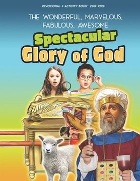 portada The Spectacular Glory of God for Kids: It's Wonderful! Marvelous! Fabulous! Awesome!