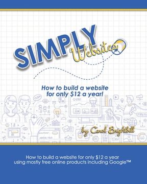 portada Simply Websites: How to build a website for only $12 a year using free online products, including Google(TM) products. (en Inglés)