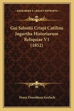 portada Gai Salustii Crispi Catilina Jugurtha Historiarum Reliquiae V1 (1852) (en Latin)