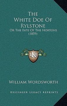 portada the white doe of rylstone: or the fate of the nortons (1859) (en Inglés)
