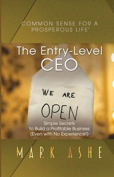 portada The Entry-Level CEO: Simple Secrets to Build a Profitable Business (Even with No Experience!) (en Inglés)