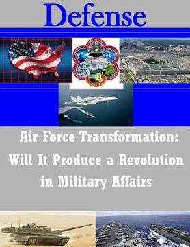 portada Air Force Transformation: Will It Produce a Revolution in Military Affairs