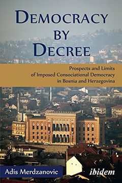 portada Democracy by Decree - Prospects and Limits of Imposed Consociational Democracy in Bosnia and Herzegovina
