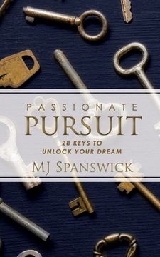 portada Passionate Pursuit: 28 Keys to Unlock Your Dream (en Inglés)