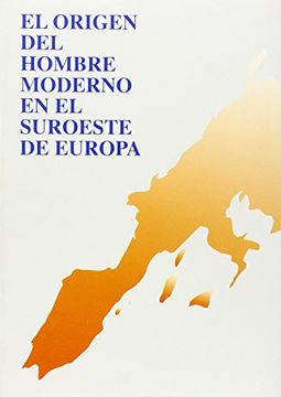 el origen del hombre moderno en el suroeste de europa : actas