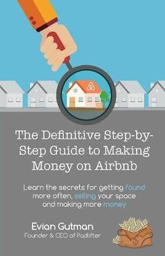 portada The Definitive Step-by-Step Guide to Making Money on Airbnb: Learn the Secrets for Getting Found More Often, Selling Your Space and Making More Money