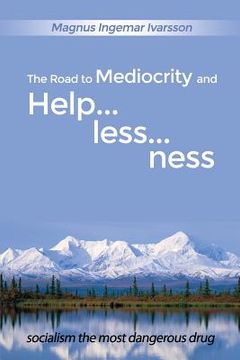 portada The Road to Mediocrity and Helplessness: socialism the most dangerous drug (in English)