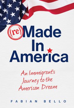 portada Remade in America: An Immigrant's Journey to the American Dream (en Inglés)