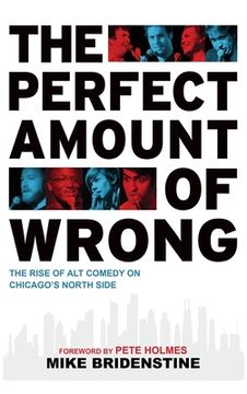 portada Perfect Amount of Wrong: The Rise of Alt Comedy on Chicago's North Side