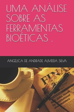 portada Uma Análise Sobre as Ferramentas Bioéticas Utilizadas Pelos Profissionais Enfermeiros Auditores Durante O Processo de Decisões Clínicas. (en Portugués)