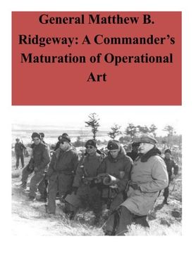 portada General Matthew b. Ridgeway: A Commander’S Maturation of Operational art (in English)