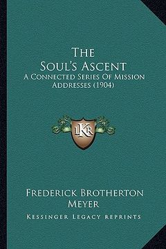 portada the soul's ascent: a connected series of mission addresses (1904) (en Inglés)