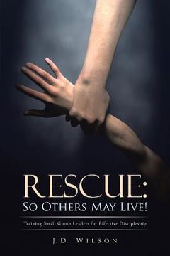 portada Rescue: So Others May Live!: Training Small Group Leaders for Effective Discipleship (in English)