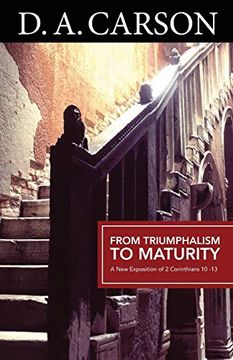 portada From Triumphalism to Maturity: A new Exposition of 2 Corinthians 10-13 (en Inglés)