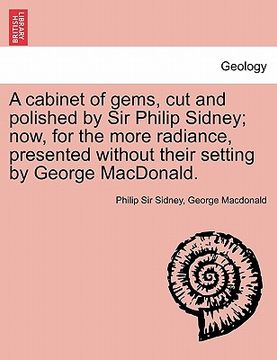 portada a cabinet of gems, cut and polished by sir philip sidney; now, for the more radiance, presented without their setting by george macdonald. (en Inglés)