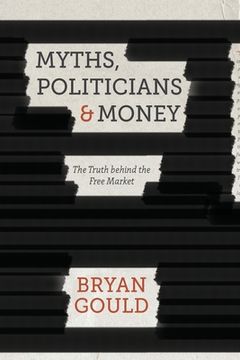 portada Myths, Politicians and Money: The Truth Behind the Free Market (in English)