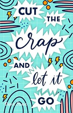portada Cut The Crap & Let It Go: A Stress Free Way to Simplify & Declutter Your Life to Increase Happiness, Freedom, Mindfulness, & Productivity by Emb (en Inglés)