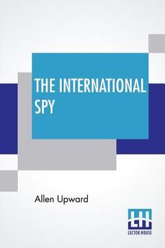 portada The International Spy: Being The Secret History Of The Russo-Japanese War (en Inglés)