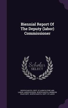 portada Biennial Report Of The Deputy (labor) Commissioner (en Inglés)