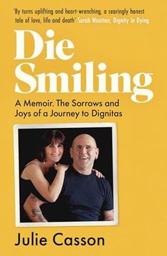 portada Die Smiling: A Memoir: The Sorrows and Joys of a Journey to Dignitas (en Inglés)