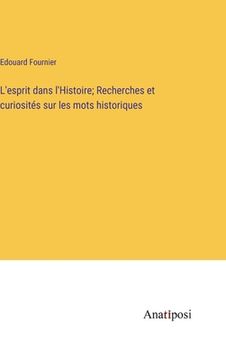 portada L'esprit dans l'Histoire; Recherches et curiosités sur les mots historiques (en Francés)